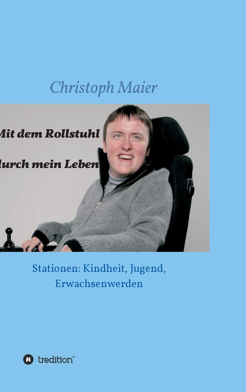 Mit dem Rollstuhl durch mein Leben: Stationen: Kindheit, Jugend, Erwachsenwerden Contemporary literature