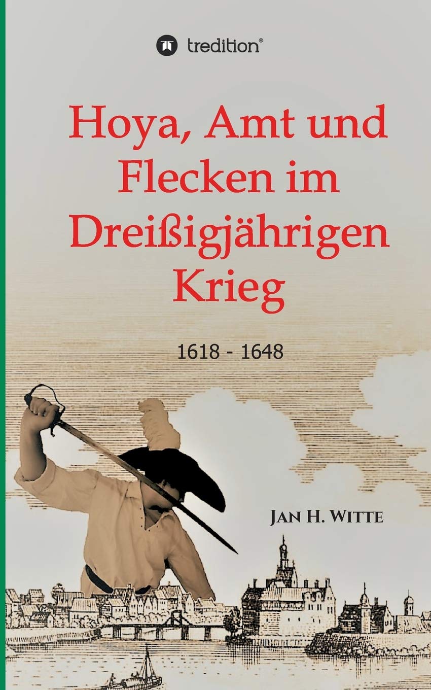 Hoya, Amt und Flecken im Dreißigjährigen Krieg: 1618 - 1648 Politics & History
