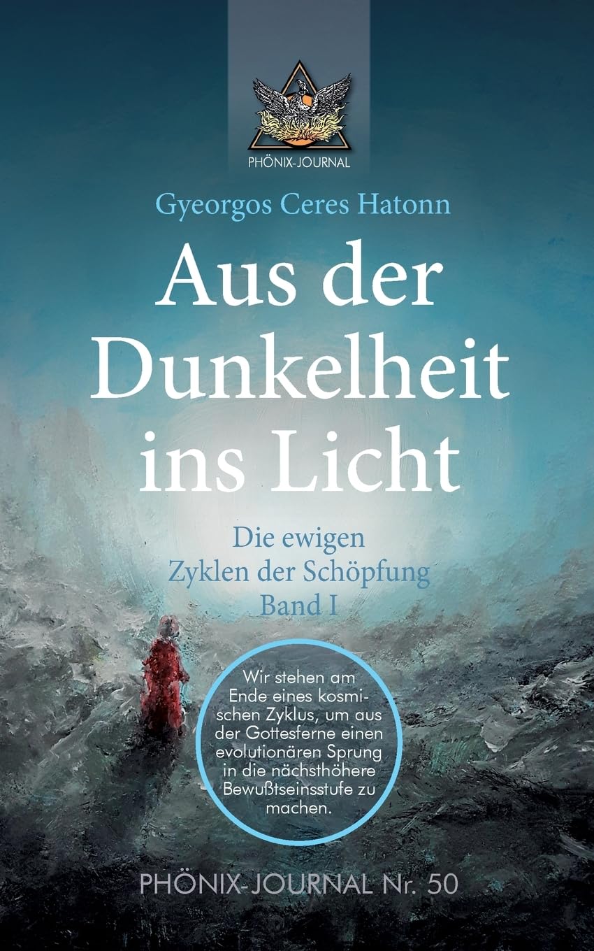 Aus der Dunkelheit ins Licht - Die ewigen Zyklen der Schöpfung, Band I (PHÖNIX JOURNALE) Religion & Esotericism