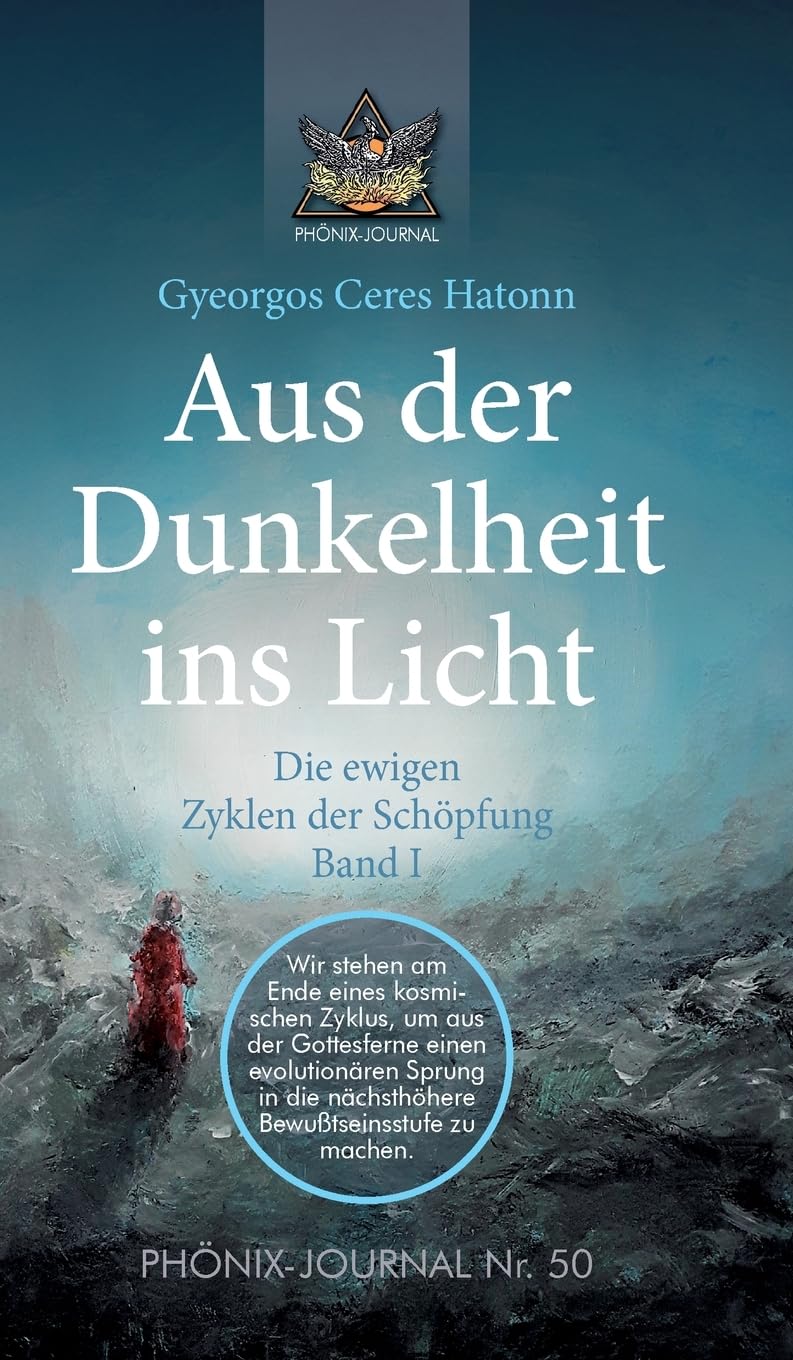 Aus der Dunkelheit ins Licht - Die ewigen Zyklen der Schöpfung, Band I (PHÖNIX JOURNALE) Religion & Esotericism