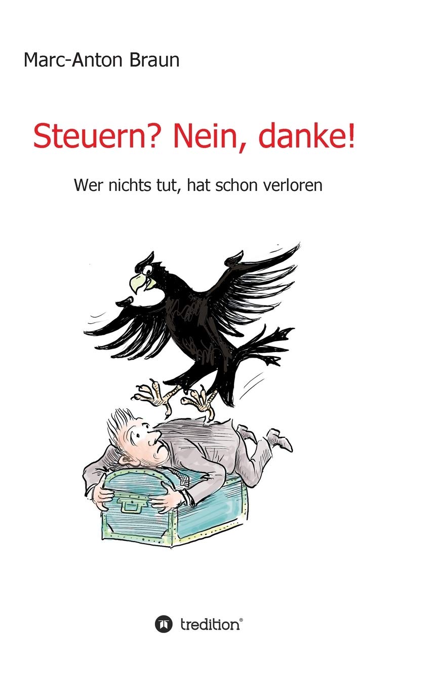 Steuern? Nein, danke!: Wer nichts tut, hat schon verloren. Business, Finance & Career