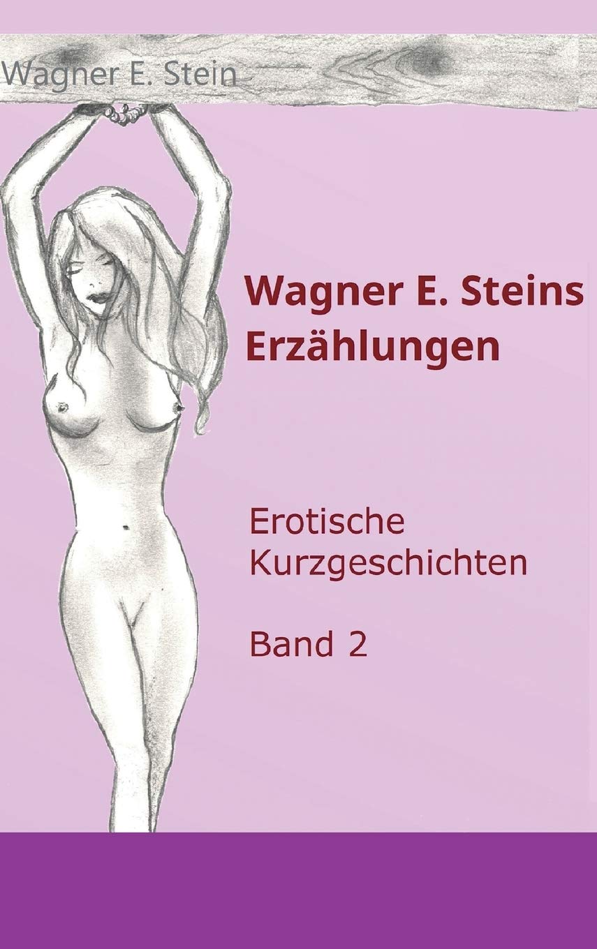 Wagner E. Steins Erzählungen II: Erotische Kurzgeschichten - Band 2 Contemporary literature