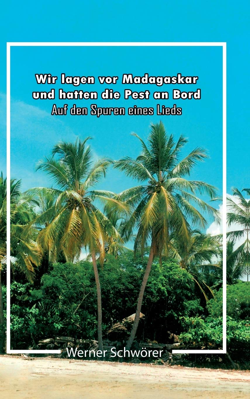 Wir lagen vor Madagaskar und hatten die Pest an Bord. Auf den Spuren eines Lieds. Film, Art & Culture