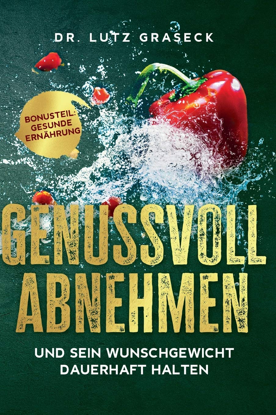 Genussvoll abnehmen und sein Wunschgewicht dauerhaft halten: Bonusteil: Gesunde Ernährung Leisure, Home & Garden