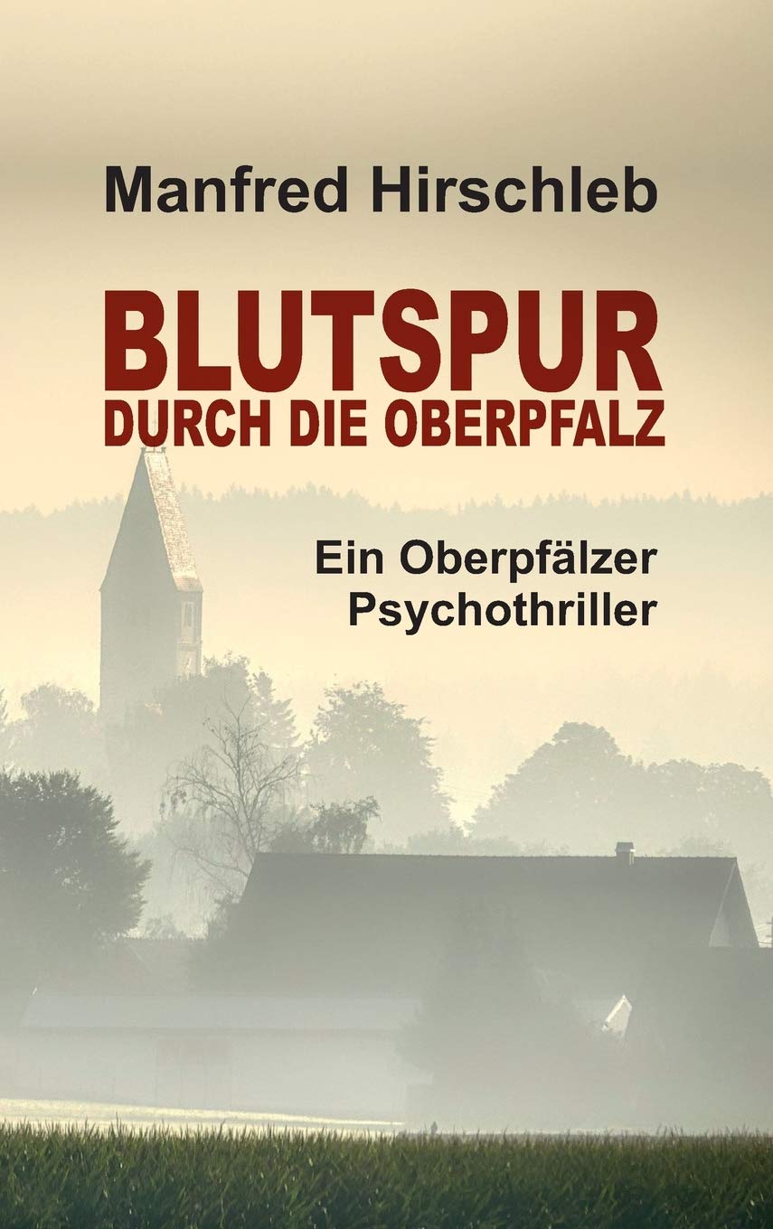 Blutspur durch die Oberpfalz: Ein Oberpfälzer Psychothriller Action & Adventure