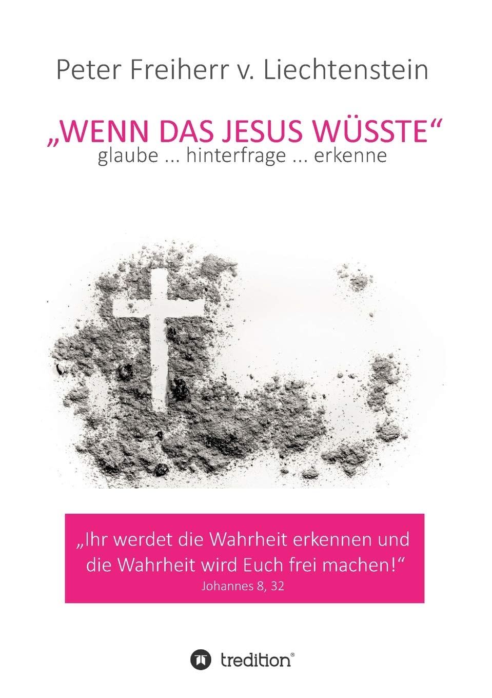 Wenn das Jesus wüsste: glaube ... hinterfrage ... erkenne Religion & Esotericism