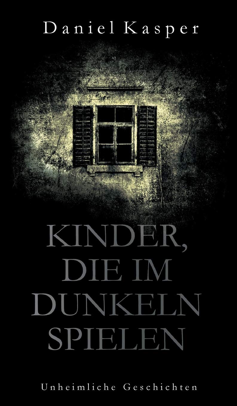 Kinder, die im Dunkeln spielen: Unheimliche Geschichten Horror & Mystery