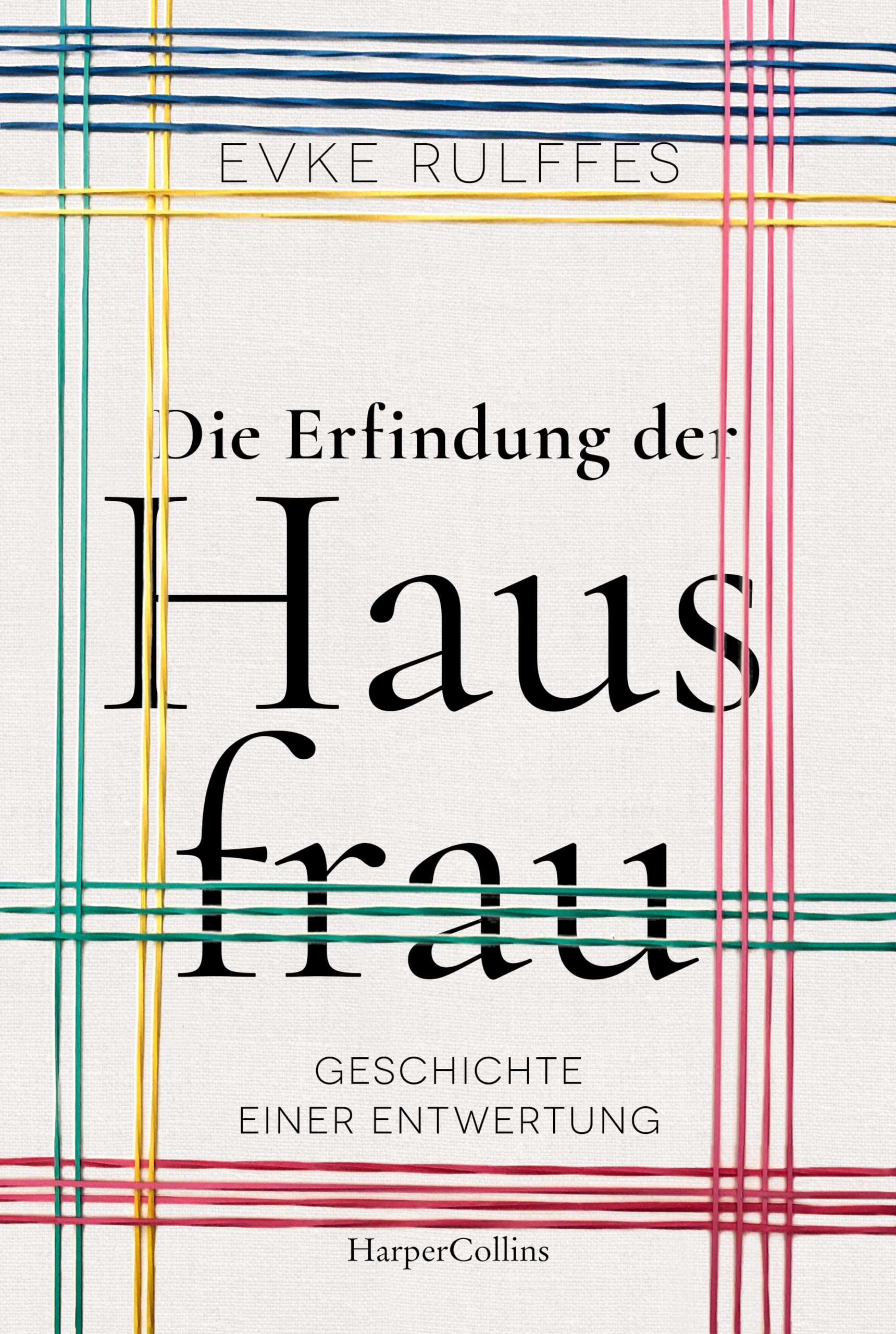 Die Erfindung der Hausfrau. Geschichte einer Entwertung Social Sciences