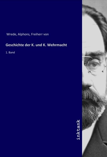 Geschichte der K. und K. Wehrmacht: 1. Band Politics & History