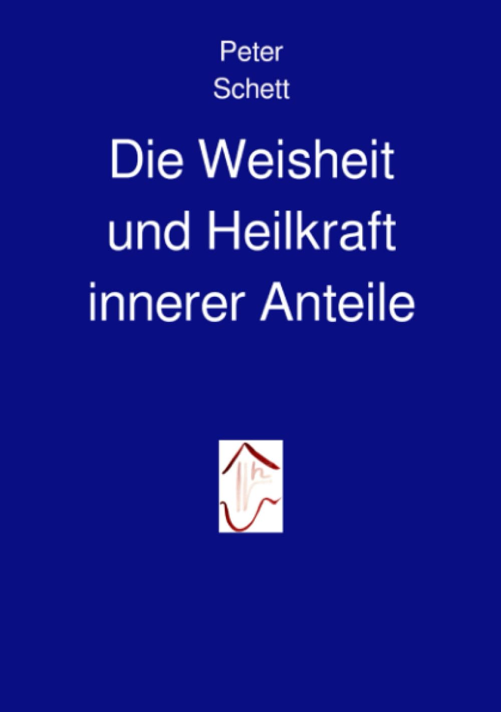 Die Weisheit und Heilkraft innerer Anteile: Essentials aus dem Buch „Die inneren Demokratie“ (Die innere Demokratie) Psychology