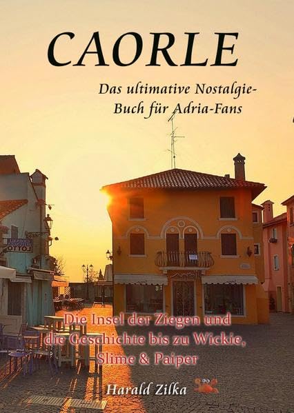 CAORLE - Die Insel der Ziegen und die Geschichte bis zu Wickie, Slime & Paiper: Zeitreise in ein Urlaubsparadies Politics & History