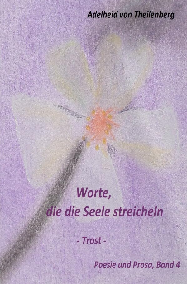 Worte, die die Seele streicheln 4: Poesie und Prosa Poetry