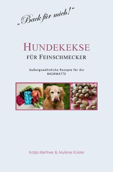 Hundekekse für Feinschmecker - Außergewöhnliche Rezepte für die BACKMATTE: gesund - ausgefallen - glutenfrei - gelingsicher Pets