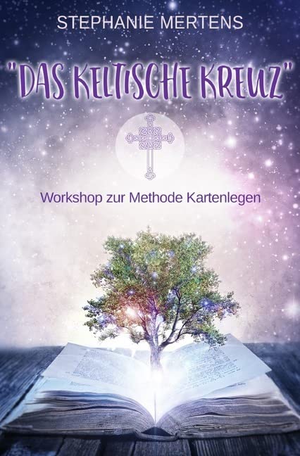 Legekunst Stephanie Mertens Kartenlegen lernen mit Lenormandkarten: Das Keltische Kreuz - Workshop zur Methode Kartenlegen: Keltisches Kreuz - ein universelles Legemuster Business, Finance & Career