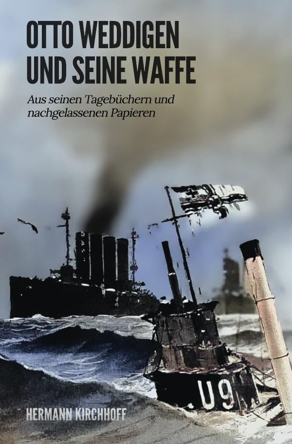 Otto Weddigen und seine Waffe: Aus seinen Tagebüchern und nachgelassenen Papieren Drama