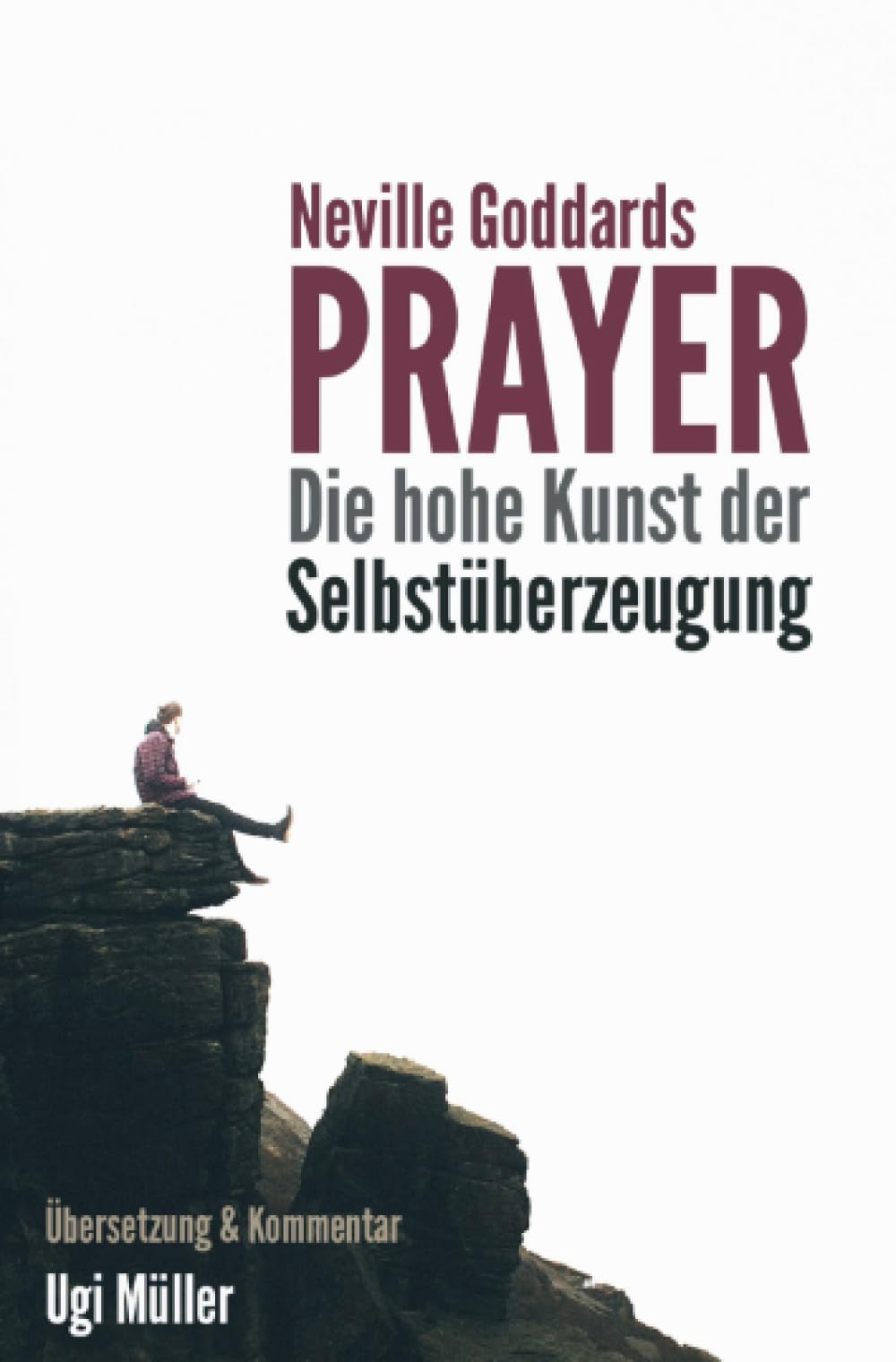 Neville Goddards Prayer: Die hohe Kunst der Selbstüberzeugung Business, Finance & Career