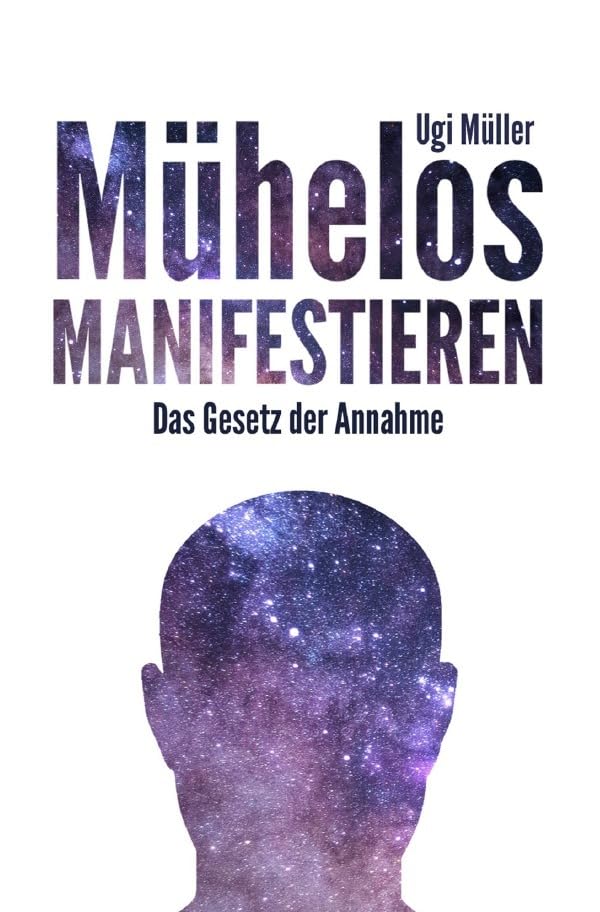 Mühelos manifestieren: Das Gesetz der Annahme Business, Finance & Career