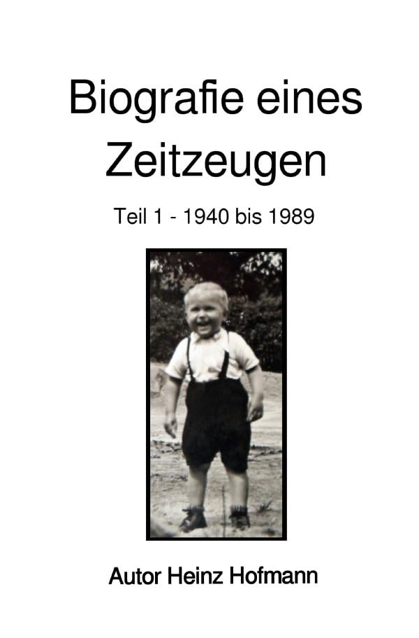 Biografie eines Zeitzeugen: Teil 1 - 1940 bis 1989 Historical Fiction