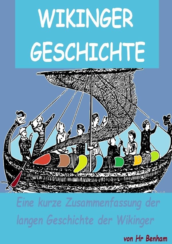Wikinger Geschichte: Eine kurze Zusammenfassung der langen Geschichte der Wikinger Personalities