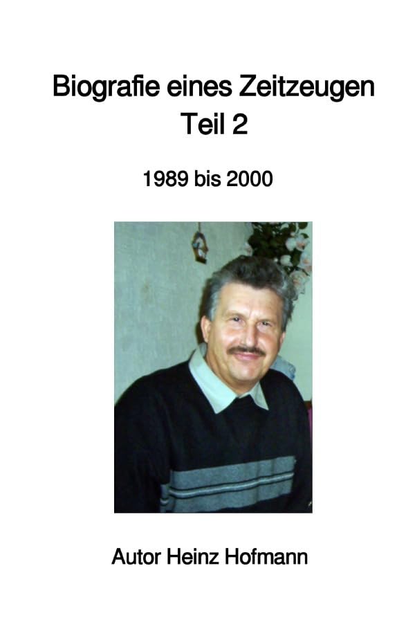 Biografie eines Zeitzeugen: Teil 2 - 1989 bis 2000 Historical Fiction
