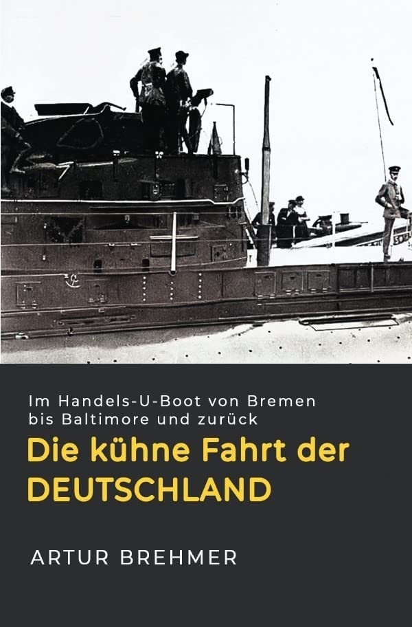 Die kühne Fahrt der „Deutschland“: Im Handels-U-Boot von Bremen bis Baltimore und zurück. Politics & History