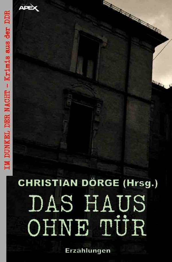 DAS HAUS OHNE TÜR - ERZÄHLUNGEN: Im Dunkel der Nacht - Krimis aus der DDR, Band 2 Classics