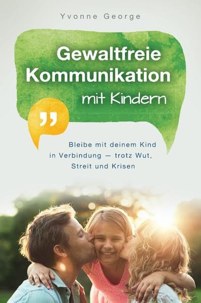 Gewaltfreie Kommunikation mit Kindern: Bleibe mit deinem Kind in Verbindung ― trotz Wut, Streit und Krisen Parents & Children