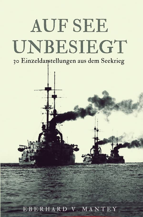 Auf See unbesiegt: 30 Einzeldarstellungen aus dem Seekrieg Drama