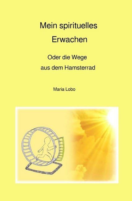 Mein spirituelles Erwachen: Oder die Wege aus dem Hamsterrad Psychology