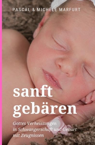 sanft gebären: Gottes Verheissungen in Schwangerschaft und Geburt mit Zeugnissen Medicine