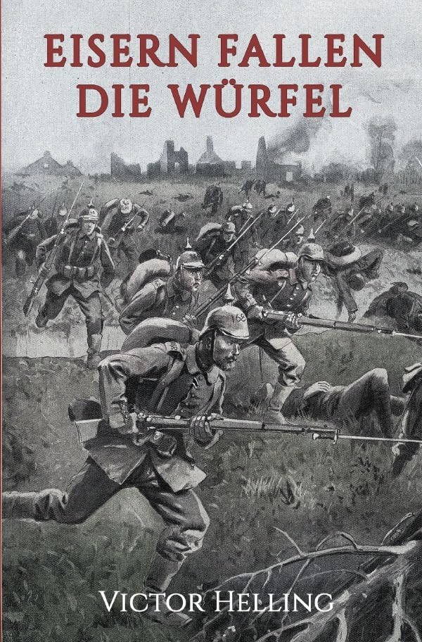 Eisern fallen die Würfel: Roman aus dem Weltkriege 1914 Drama