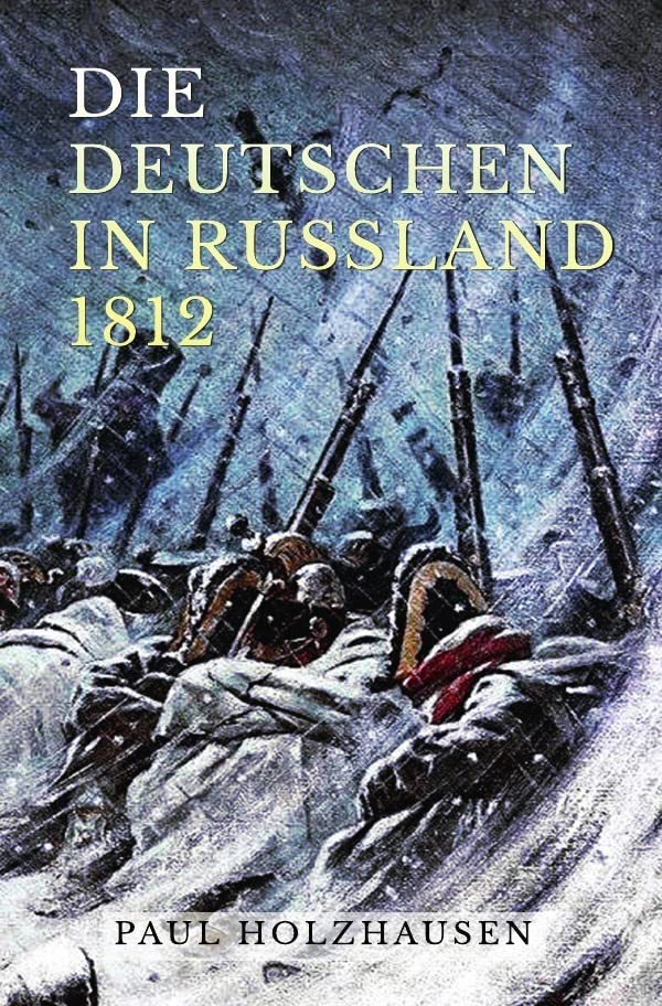 Die Deutschen in Russland 1812: Leben und Leiden auf der Moskauer Heerfahrt Drama