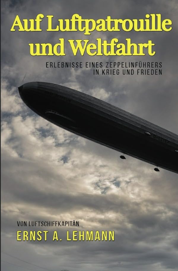 Auf Luftpatrouille und Weltfahrt: Erlebnisse eines Zeppelinführers in Krieg und Frieden Historical Fiction