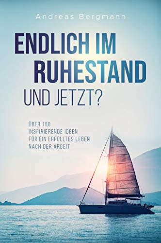 Endlich im Ruhestand - Und jetzt? Über 100 inspirierende Ideen für ein erfülltes Leben nach der Arbeit Hobbies & Crafts