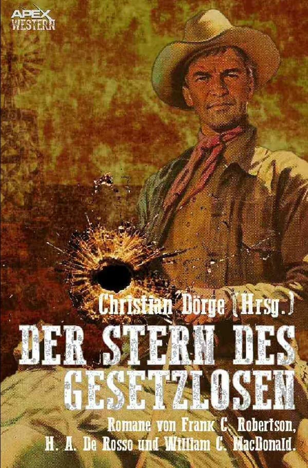 DER STERN DES GESETZLOSEN: Drei klassische Western-Romane US-amerikanischer Autoren! Classics