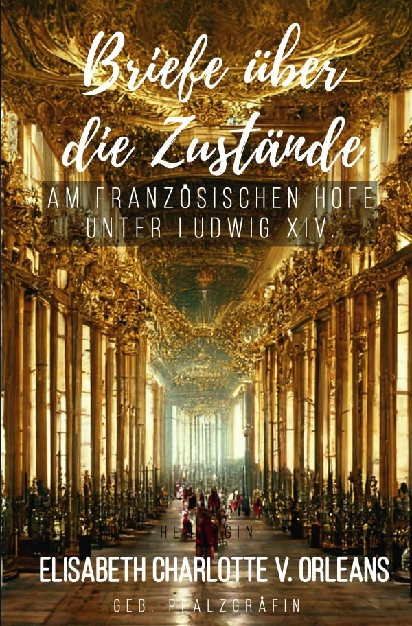 Briefe über die Zustände am französischen Hofe unter Ludwig XIV. Essays & Short Stories