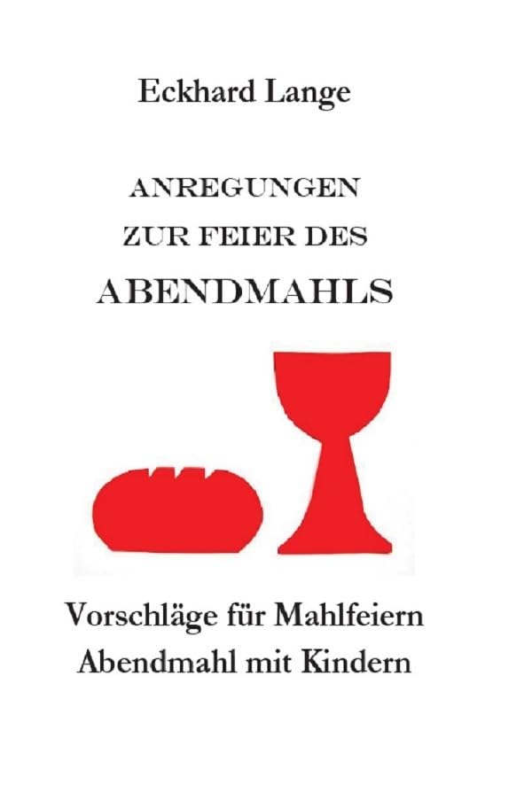 Anregungen zur Feier des Abendmahls: Vorschläge für Mahlfeiern - Abendmahl mit Kindern (Lebens+Werk+Statt) Religion & Esotericism