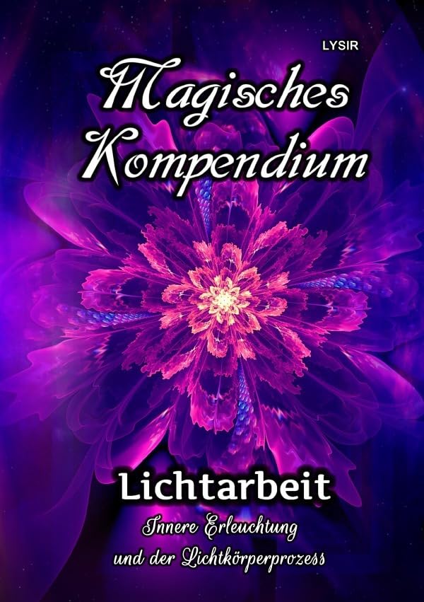 MAGISCHES KOMPENDIUM / Magisches Kompendium - Lichtarbeit: Innere Erleuchtung und der Lichtkörperprozess Lifestyle