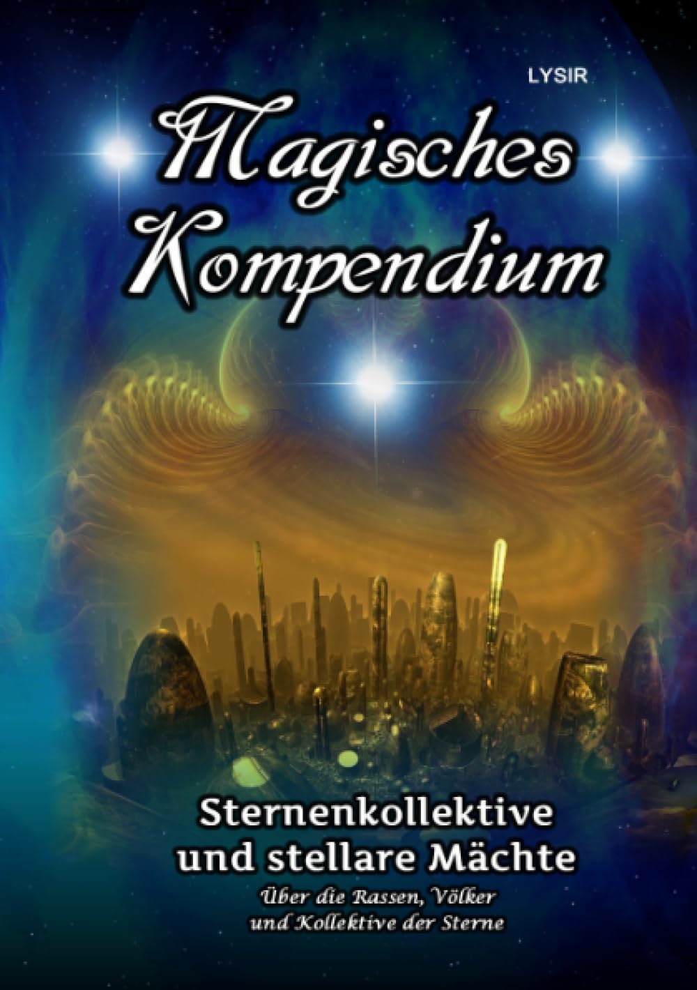 Magisches Kompendium - Sternenkollektive und stellare Mächte: Über Rassen, Völker und Kollektive der Sterne Religion & Esotericism