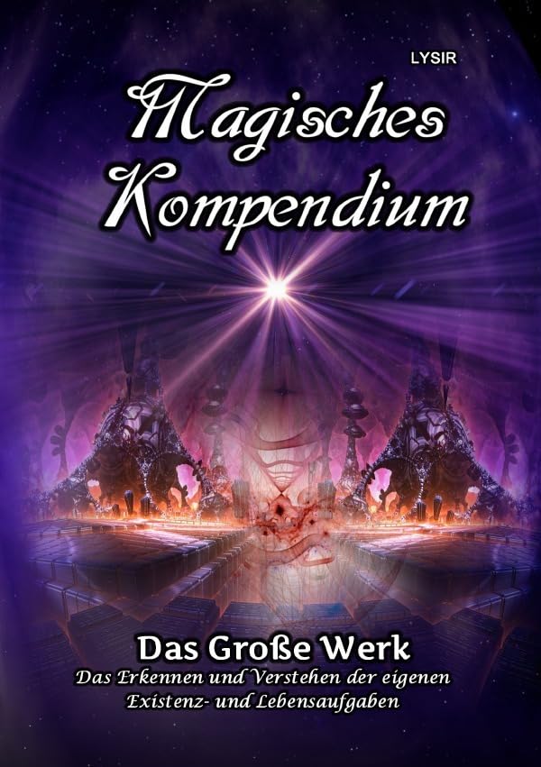 MAGISCHES KOMPENDIUM / Magisches Kompendium - Das Große Werk: Das Erkennen und Verstehen der eigenen Existenz- und Lebensaufgaben Lifestyle