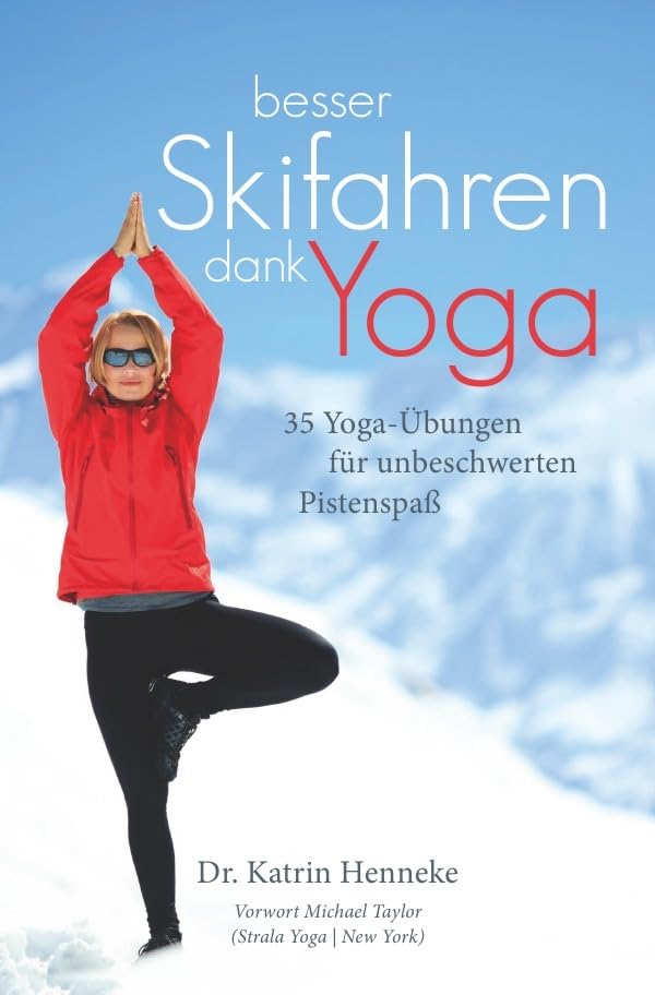 Besser Skifahren dank Yoga. 35 Yoga-Übungen für unbeschwerten Pistenspaß Health, Nutrition & Fitness