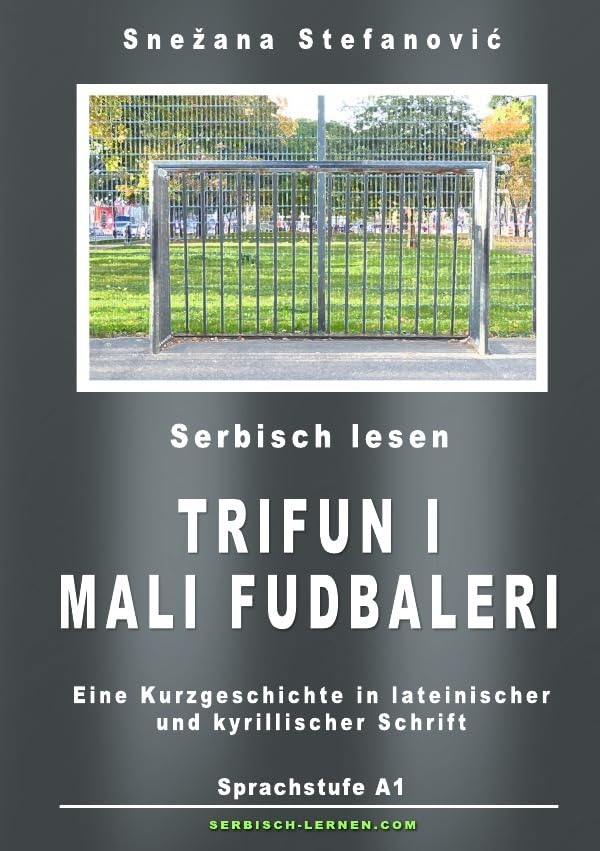 Serbisch: Kurzgeschichte "Trifun i mali fudbaleri" Sprachstufe A1: Eine Kurzgeschichte in serbischer Sprache in lateinischer und kyrillischer Schrift mit Vokabelliste Essays & Short Stories