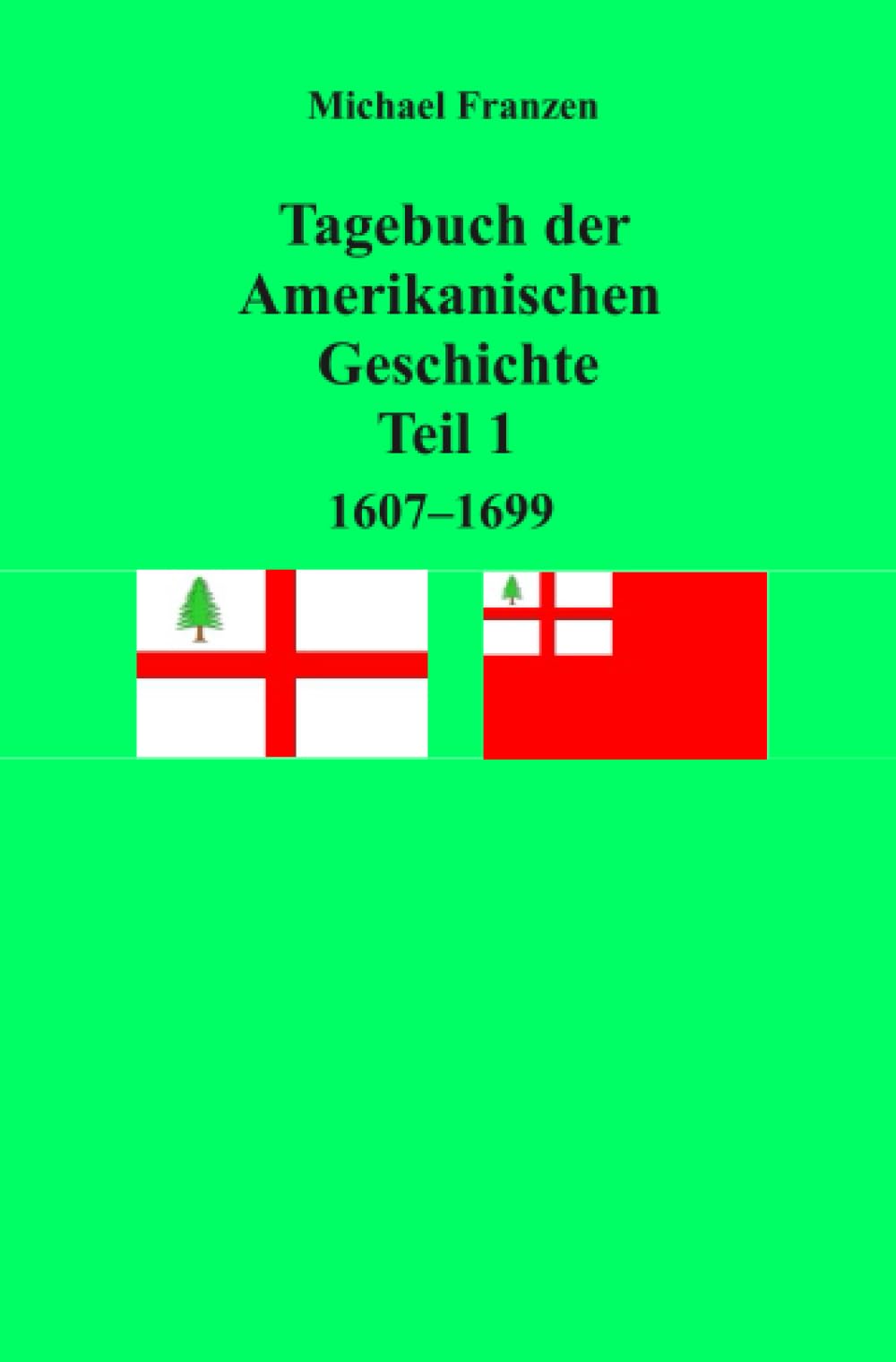 Tagebuch der Amerikanischen Geschichte Teil 1, 1607 - 1699 Politics & History