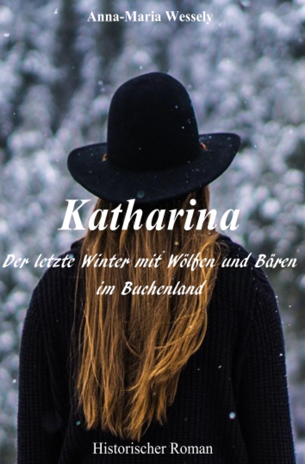 Katharina - Der letzte Winter mit Wölfen und Bären im Buchenland: Der letzte Winter mit Wölfen und Bären im Buchenland Drama