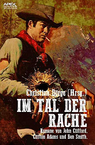 IM TAL DER RACHE: Drei klassische Western-Romane US-amerikanischer Autoren! Classics