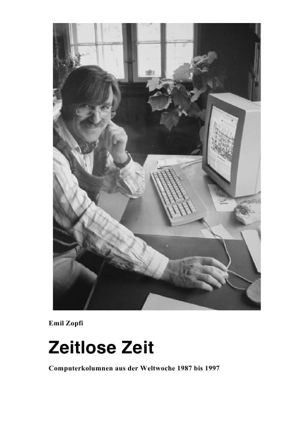 Zeitlose Zeit: Computerkolumnen aus der Weltwoche 1987 bis 1997 Computer Science