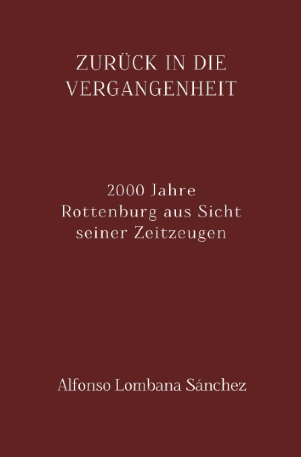 Zurück in die Vergangenheit: 2000 Jahre Rottenburg aus Sicht seiner Zeitzeugen Contemporary literature Books