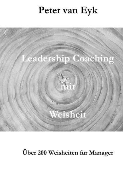 Leadership Coaching mit Weisheit: Über 150 Weisheiten für Manager Business, Finance & Career