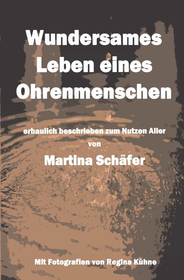 Wundersames Leben eines Ohrenmenschen: erbaulich beschrieben zum Nutzen aller von book