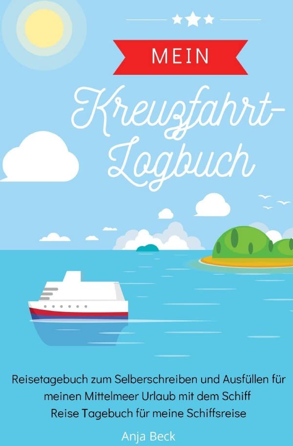 Mein Kreuzfahrt-Logbuch Reisetagebuch zum Selberschreiben und Ausfüllen für meinen Mittelmeer Urlaub mit dem Schiff Reise Tagebuch für meine Schiffsreise Leisure, Home & Garden